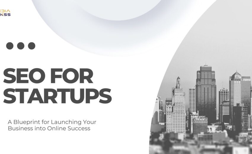SEO for Startups: A Blueprint for Launching Your Business into Online Success