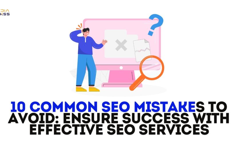 10 Common SEO Mistakes to Avoid: Ensure Success with Effective SEO Services